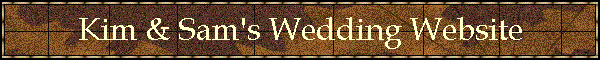 Kim & Sam's Wedding Website